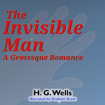 The Invisible Man: A Grotesque Romance Audibook, by H. G. Wells