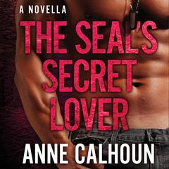 The SEAL's Secret Lover: An Alpha Ops Novella Audibook, by Anne Calhoun