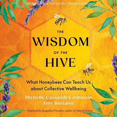 The Wisdom of the Hive: What Honeybees Can Teach Us about Collective Wellbeing Audibook, by Amy Burtaine