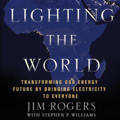 Lighting the World: Transforming our Energy Future by Bringing Electricity to Everyone Audibook, by Stephen P. Williams