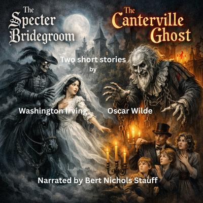 Two Short Stories by Oscar Wilde and Washington Irving: The Specter Bridegroom and The Canterville Ghost Audibook, by Oscar Wilde