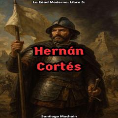 Hernán Cortés Audibook, by Santiago Machain