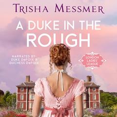 A Duke In The Rough: A Regency Era Romance Audibook, by Trisha Messmer