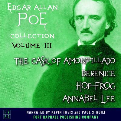 The Edgar Allan Poe Collection - Volume III: The Cask of Amontillado - Berenice - Hop-Frog - Annabelle Lee Audibook, by Edgar Allan Poe