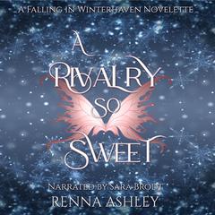 A Rivalry So Sweet: A Cozy Holiday Romantasy Story Audibook, by Renna Ashley