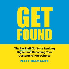 Get Found: The No-Fluff Guide to Ranking Higher and Becoming Your Customers’ First Choice Audibook, by Matt Diamante