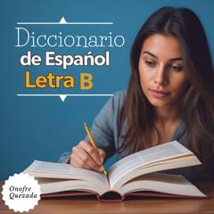 Diccionario De Español Letra B Audibook, by Onofre Quezada