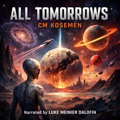 ALL TOMORROWS — Full Audiobook | Complete Sci-Fi Narration (2026 Recording) Audibook, by C.M. Kosemen