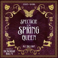 Spectacle of the Spring Queen Audibook, by Liz Delton