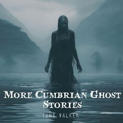 More Cumbrian Ghost Stories Audibook, by Tony Walker