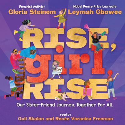 Rise, Girl, Rise: Our Sister-Friend Journey. Together for All. Audibook, by Leymah Gbowee
