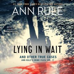 Lying in Wait: Ann Rule's Crime Files: Vol.17 Audibook, by Ann Rule