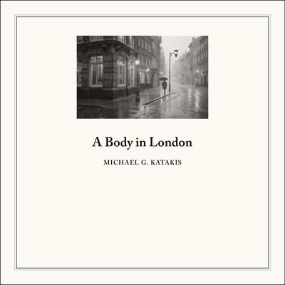 A Body in London Audibook, by Michael Katakis