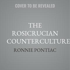 The Rosicrucian Counterculture: The Origins and Influence of the Invisible Society Audibook, by Ronnie Pontiac