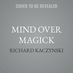 Mind over Magick: The Psychology of Ritual Magick Audibook, by Richard Kaczynski