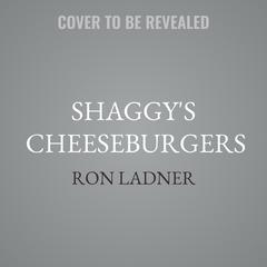 Shaggy's Cheeseburgers: A Real World Tragedy-To-Triumph Story... Through Hope, Love and Change Audibook, by Ron Ladner