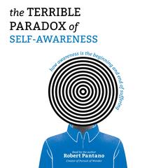 The Terrible Paradox of Self-Awareness: How Awareness Is the Beginning and End of Suffering Audibook, by 