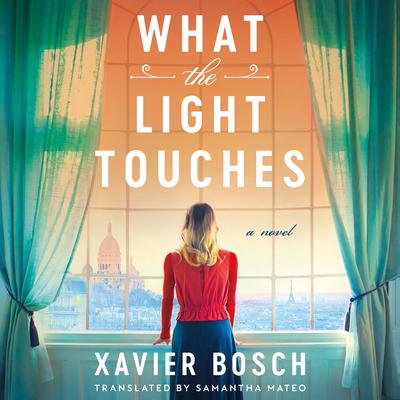 What the Light Touches: A Novel Audibook, by Xavier Bosch