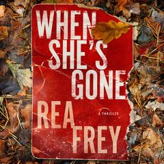 When She's Gone: A Thriller Audibook, by Rea Frey