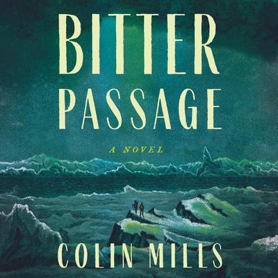 Bitter Passage: A Novel Audibook, by Colin Mills