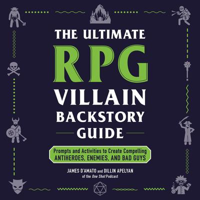 The Ultimate RPG Villain Backstory Guide: Prompts and Activities to Create Compelling Antiheroes, Enemies, and Bad Guys Audibook, by Dillin Apelyan
